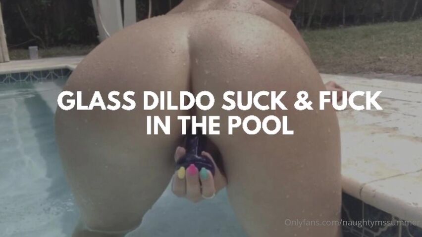 Pool Dildo - Naughtymssummer glass dildo suck fuck in pool won can t wait to tr xxx  onlyfans porn videos - CamStreams.tv