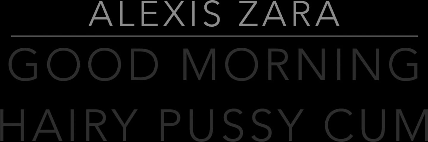 Alexis Zara Good Morning Hairy Pussy Cum Xxx Video Camstreamstv